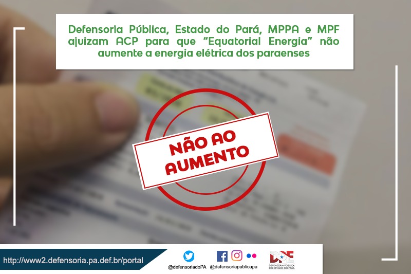 Defensoria Pública, Governo do Pará, MPPA e MPF ajuizam ACP para que “Equatorial Energia” não aumente a energia elétrica dos paraenses
